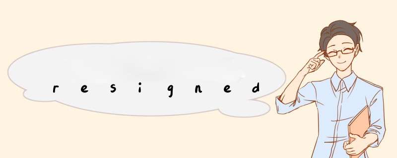 resigned,第1张 resigned,第1张